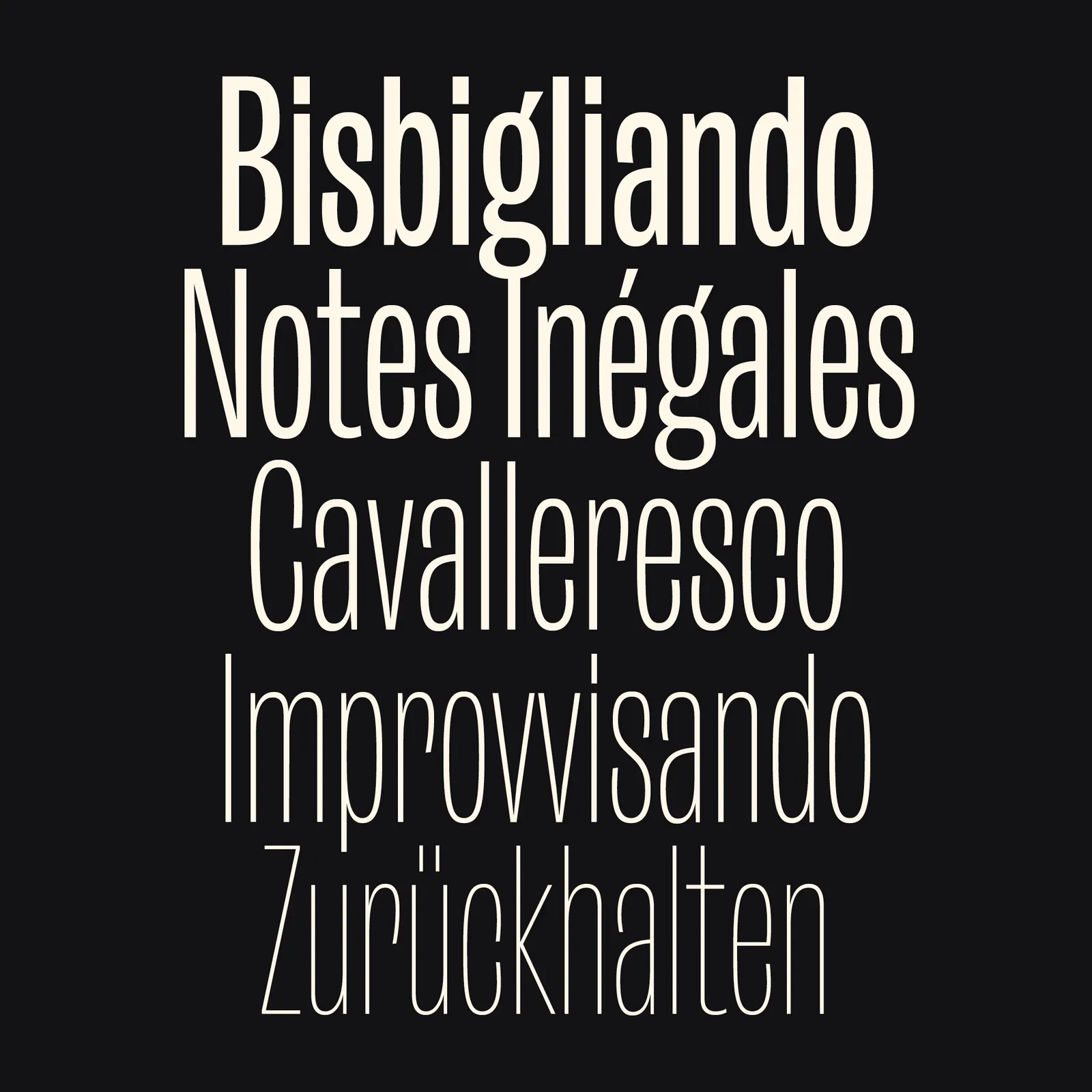 น้ำหนักบางของ Canon Grotesque บนพื้นดำ เรียงคำ Bisbigliando Notes Inegales Cavalleresco Improvvisando